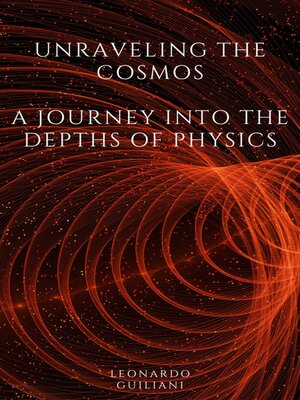 cover image of Unraveling the Cosmos  a Journey into the Depths of Physics